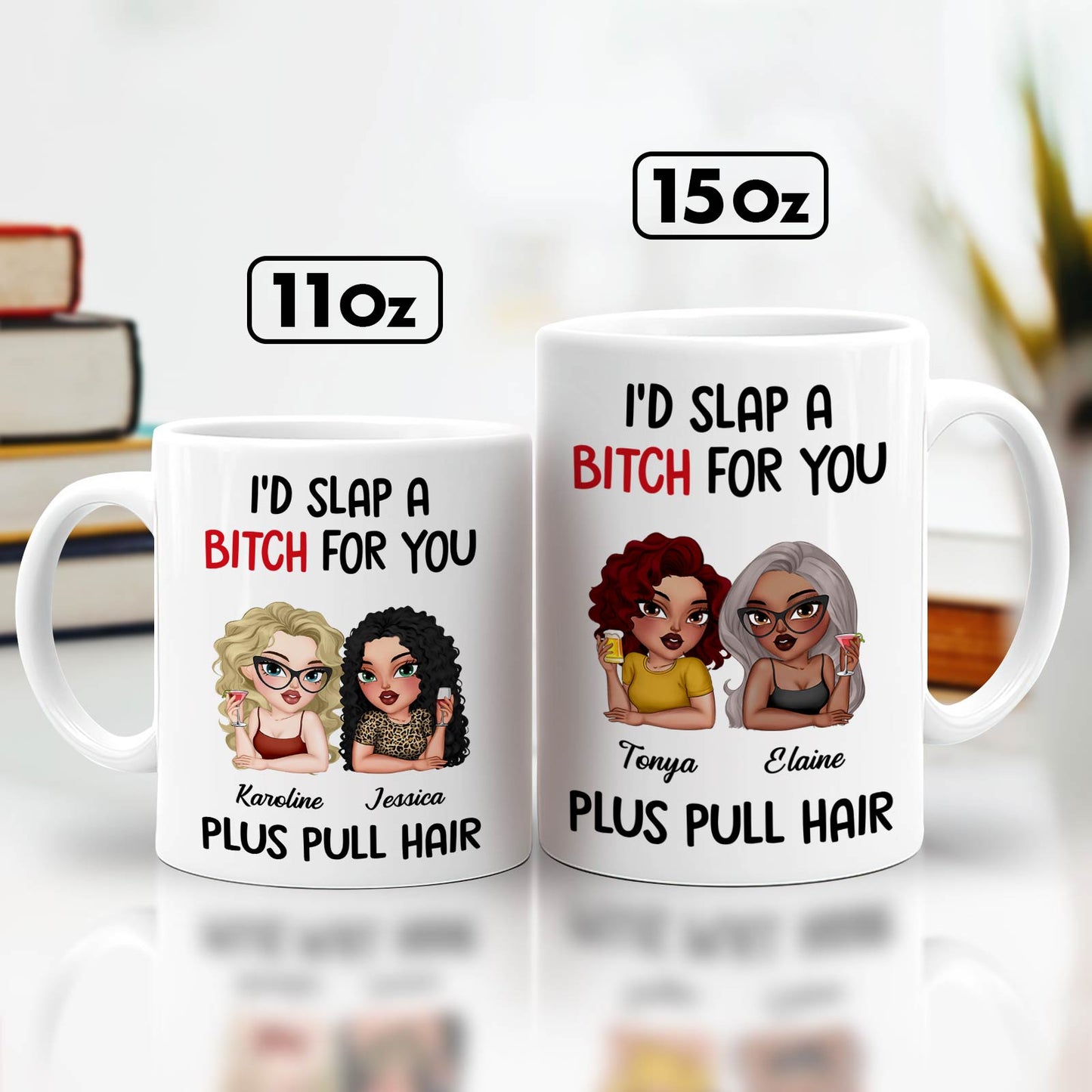 Two white 11oz and 15oz custom funny friendship mug with cartoon women and I would slap a bitch for you design