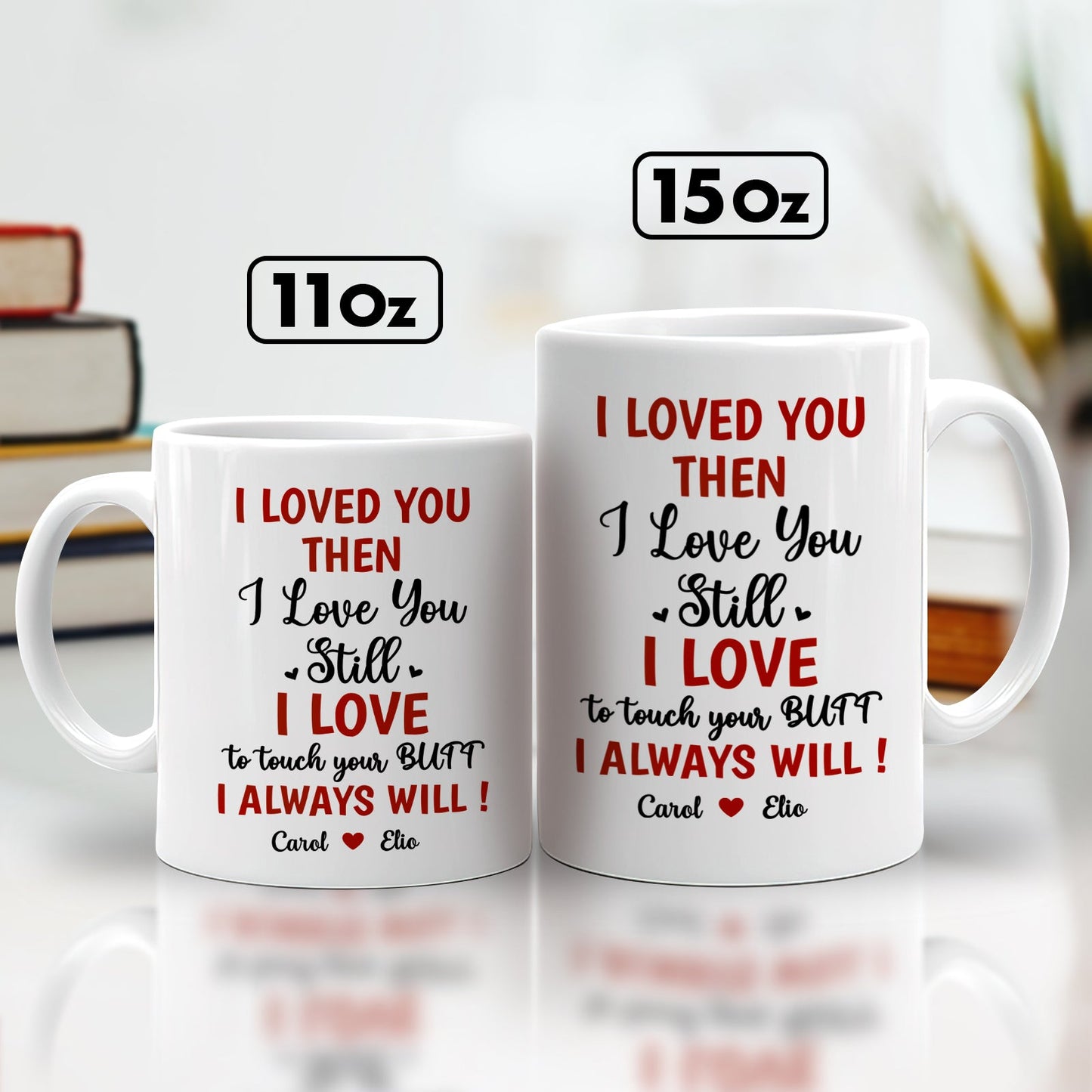 365Gifty white 11oz and 15oz mugs with humorous love text I loved you then I love you still funny romantic gift for boyfriend