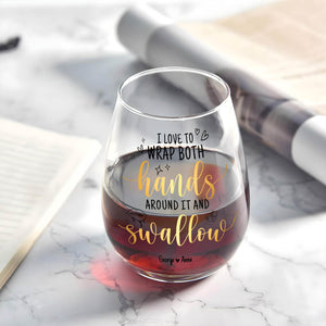 Couple - I Love To Wrap Both Hands Around It and Swallow - Personalized Stemless Wine Glass