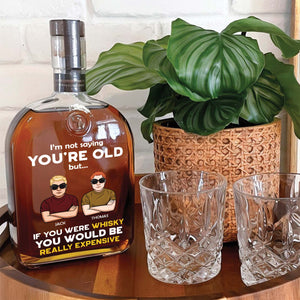 Friend, Coworker - I’m Not Saying You’re Old - Personalized Whiskey Bottle