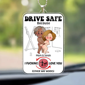 Couple - Drive Safe Because I F*cking Love You - Personalized Shaking Car Hanger