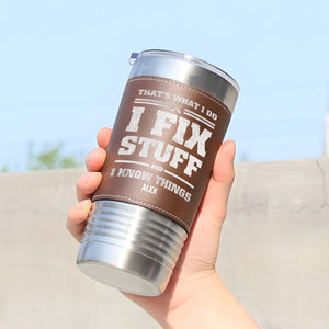 Funny - I Fix Stuff And I Know Anythings - Personalized Stainless Steel Tumbler