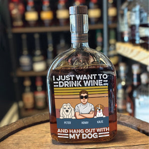 Pet Lover - I Just Want To Drink Wine - Personalized Whiskey Bottle