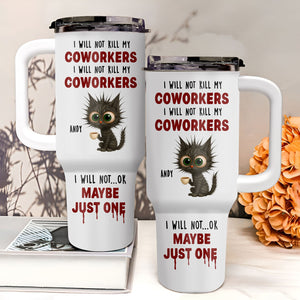 Coworker - I Will Not K*ll My Coworker I Will Not ... OK Maybe Just One - Personalized Tumbler