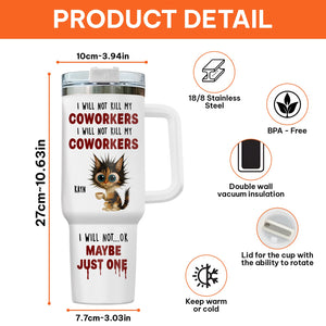 Coworker - I Will Not K*ll My Coworker I Will Not ... OK Maybe Just One - Personalized Tumbler