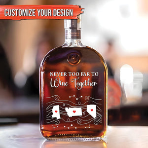 Family - Never Too Far To Wine Together - Personalized Whiskey Bottle