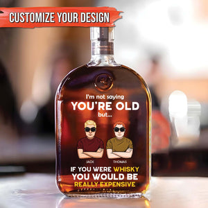 Friend, Coworker - I’m Not Saying You’re Old - Personalized Whiskey Bottle