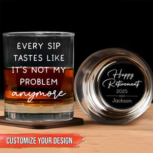 personalized retirement whiskey glass engraved with Every sip tastes like its not my problem and Happy Retirement 2025 Jackson