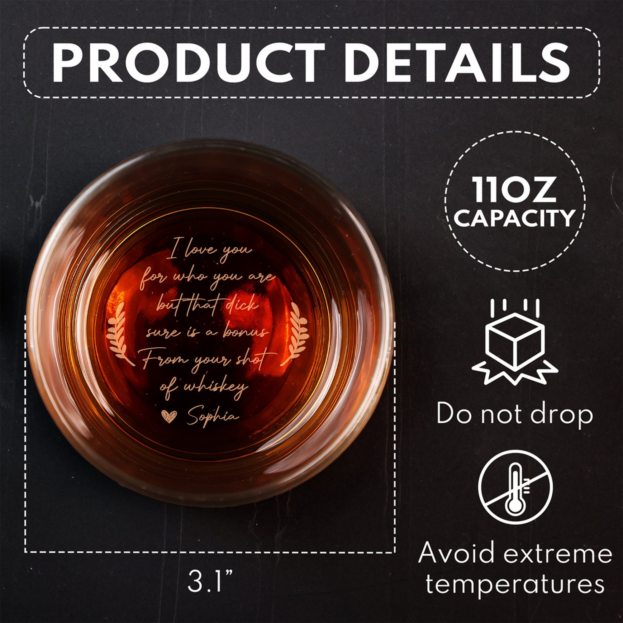 Personalized Whiskey Glass top view with engraved message, 11oz capacity, 3.1 inch diameter, do not drop, avoid extreme heat