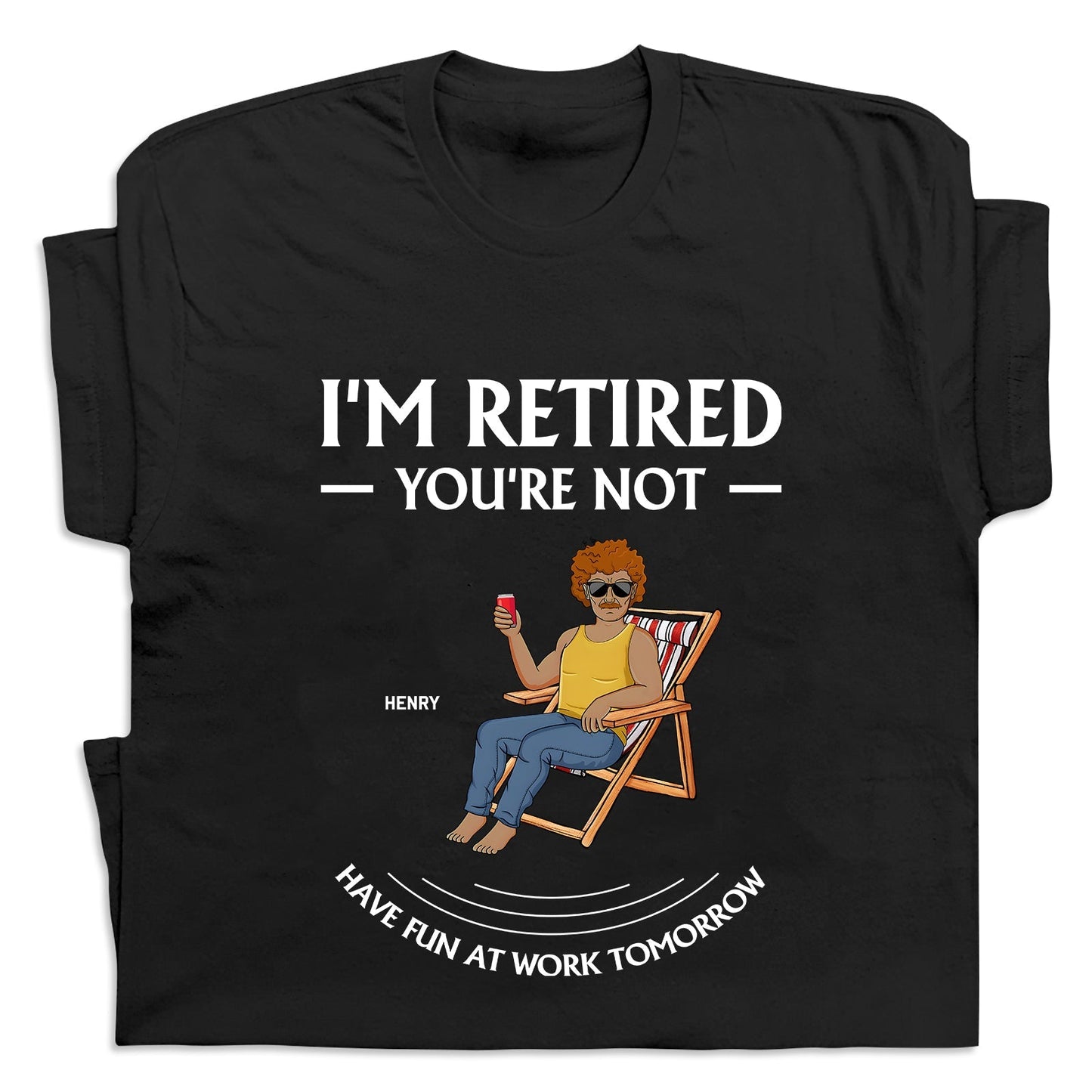Black personalized retirement t-shirt with humorous I’m retired you’re not design featuring a person relaxing in a chair