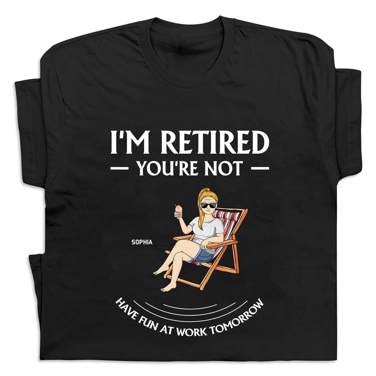 Black personalized retirement t-shirt with a woman relaxing in a chair and text saying I’m retired you’re not