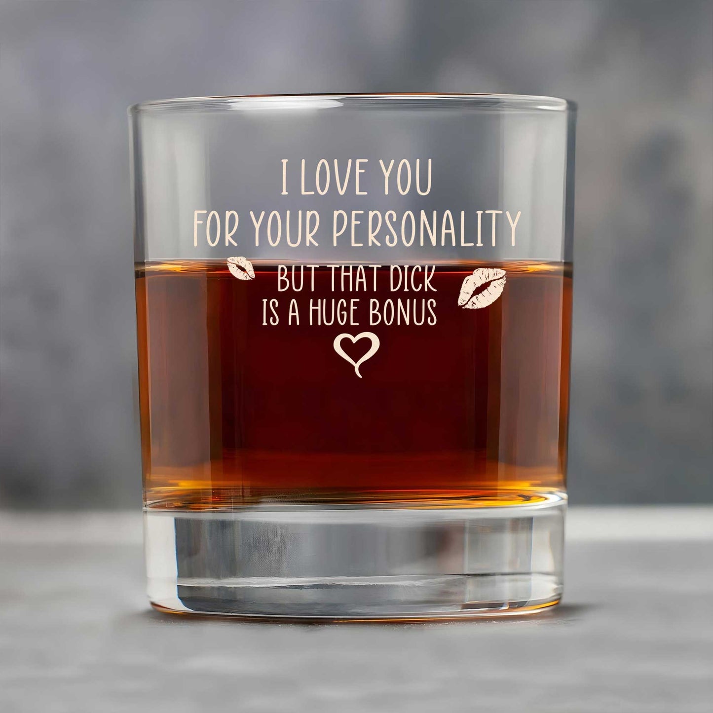 Personalized Whiskey Glass engraved with cheeky love message I love you for your personality but that dick is a huge bonus