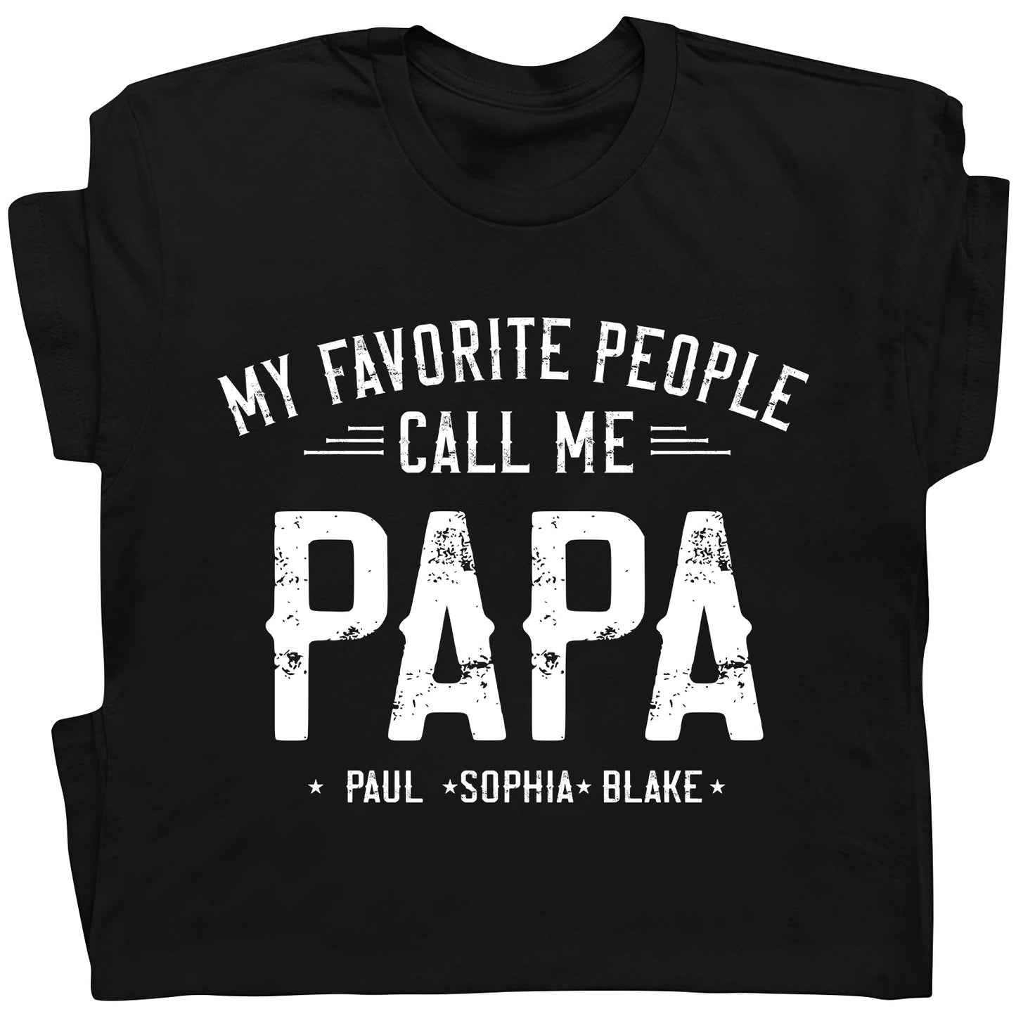 Black my favorite people call me papa tee with white distressed text and names Paul Sophia Blake