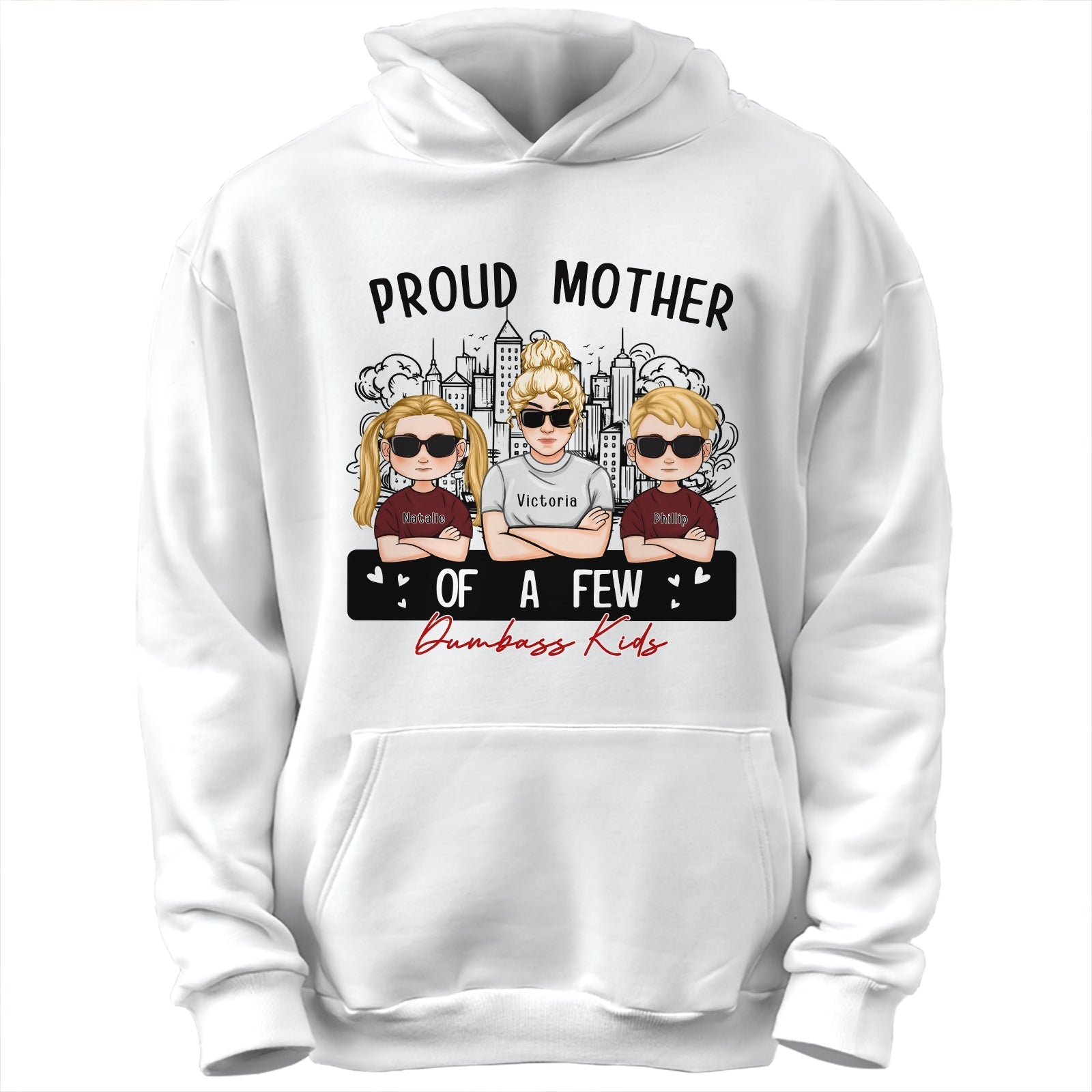 White hoodie with graphic reading Proud Mom of a Few Dumbass Kids featuring two girls in sunglasses