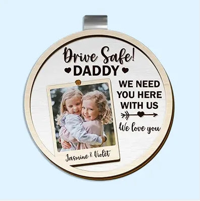 Personalized car accessories featuring a custom photo and heartfelt drive safe message for daddy