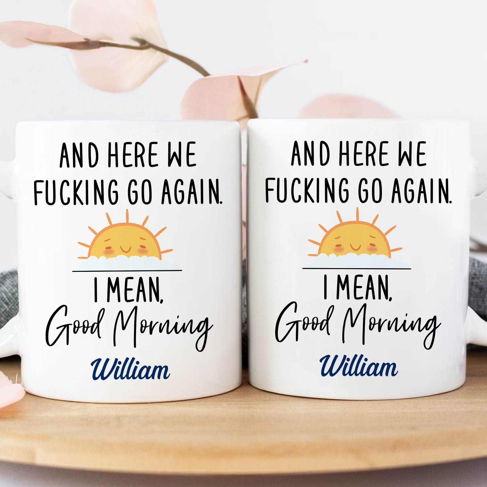 365Gifty white mugs with sun and William text And here we fucking go again I mean Good Morning funny morning message cup