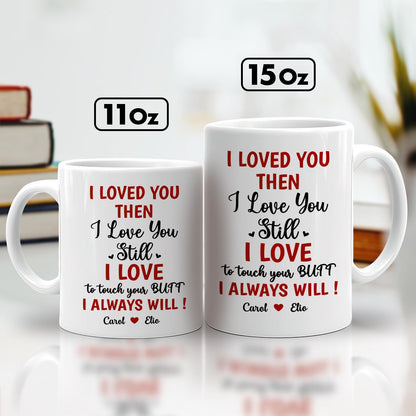 365Gifty white 11oz and 15oz mugs with humorous love text I loved you then I love you still funny romantic gift for boyfriend