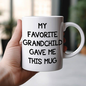 White ceramic mug reading My Favorite Grandchild Gave Me This Mug ideal unique custom mug for grandparents
