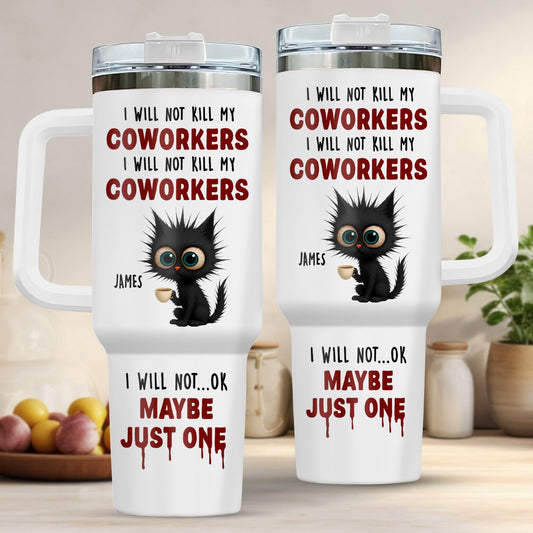Coworker - I Will Not K*ll My Coworker I Will Not ... OK Maybe Just One - Personalized Tumbler