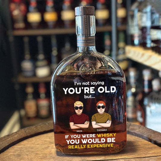 Friend, Coworker - I’m Not Saying You’re Old - Personalized Whiskey Bottle