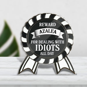 Gift For Co-worker/Boss - For Dealing With Idiots All Day - Personalized Acrylic Plaque