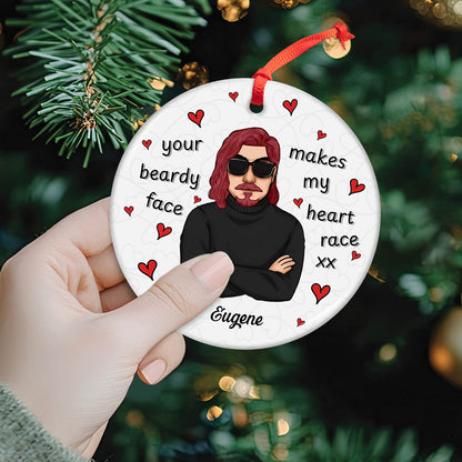 Family - Your Beardy Face Makes My Heart Race XX - Personalized Circle Ceramic Ornament