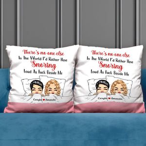 Couple - There Is No One Else In The World I'd Rather Have Snoring Loud As Fuch Beside Me - Personalized Pillow
