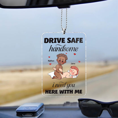 Couple - Drive Safe I Need You Here With Me - Personalized Car Hanger
