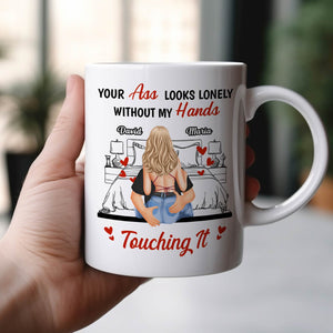 Couple - Your Ass Looks Lonely Without My Hands - Personalized Mug