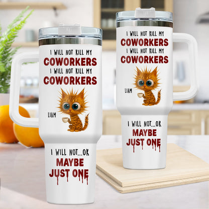 Coworker - I Will Not K*ll My Coworker I Will Not ... OK Maybe Just One - Personalized Tumbler