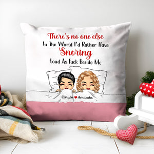 Couple - There Is No One Else In The World I'd Rather Have Snoring Loud As Fuch Beside Me - Personalized Pillow
