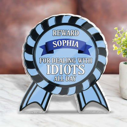 Gift For Co-worker/Boss - For Dealing With Idiots All Day - Personalized Acrylic Plaque