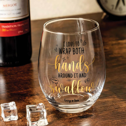Couple - I Love To Wrap Both Hands Around It and Swallow - Personalized Stemless Wine Glass