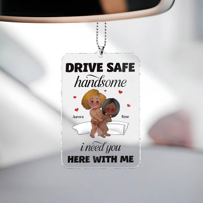 Couple - Drive Safe I Need You Here With Me - Personalized Car Hanger