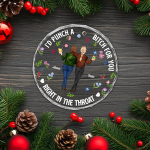 Besties - I'd Punch A Bitch For You, Right In The Throat - Personalized Circle Glass Ornament