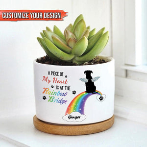Pet Lover - A Piece Of My Heart Is At The Rainbow Bridge - Personalized Plant Pot