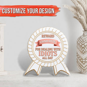 Gift For Co-worker/Boss - For Dealing With Idiots All Day - Personalized Acrylic Plaque