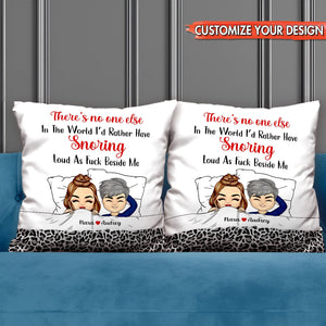 Couple - There Is No One Else In The World I'd Rather Have Snoring Loud As Fuch Beside Me - Personalized Pillow
