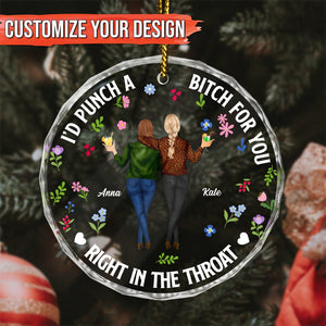 Besties - I'd Punch A Bitch For You, Right In The Throat - Personalized Circle Glass Ornament