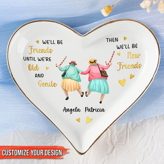 Besties - We'll Be Friends Until We're Old And Senile - Personalized Jewelry Dish