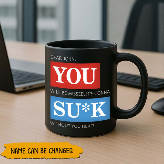 Black mug by 365Gifty reading Dear John YOU will be missed its gonna SUCK without you here funny gift for boyfriend girlfriend