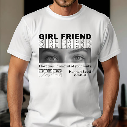 White custom only you shirt with girlfriend text and eyes graphic personalized with name and date