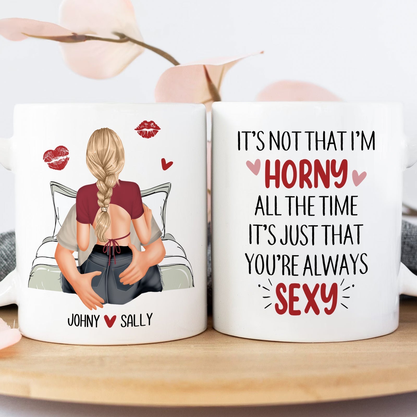 Youre always sexy mug with romantic couple illustration and bold text saying its not that Im horny all the time