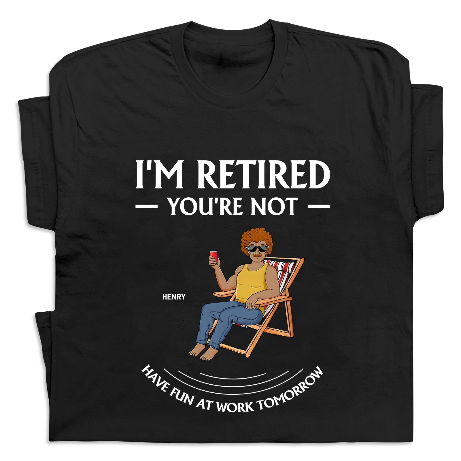 Black personalized retirement t-shirt with humorous I’m retired you’re not design featuring a person relaxing in a chair