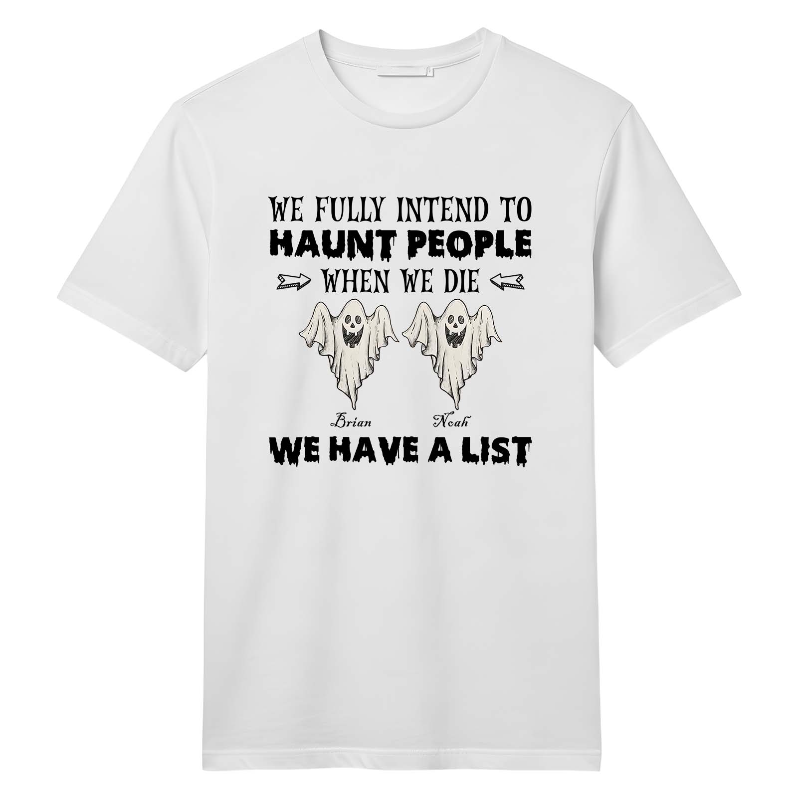 White personalized Funny Halloween Ghost shirt with two cartoon ghosts and slogan We fully intend to haunt people we have a list