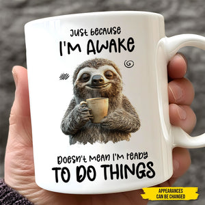 Funny personalized mug featuring a sloth with the text about being awake but not ready to do things