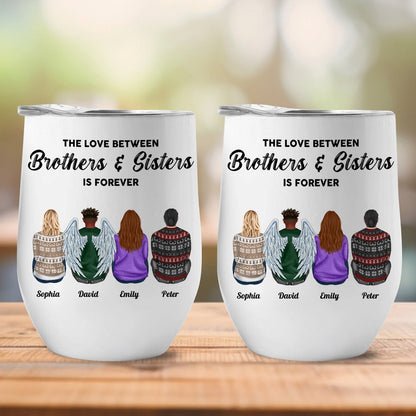 Family - The Love Between Brothers & Sisters Is Forever - Personalized Wine Tumbler