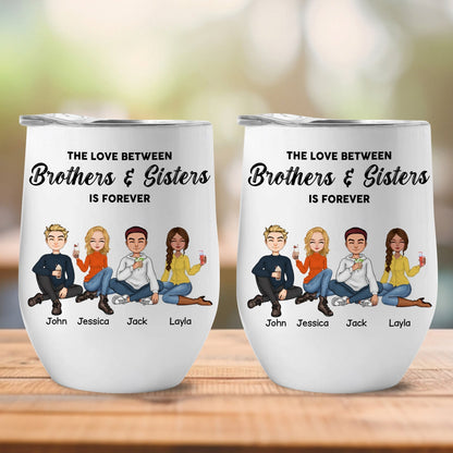 Family - The Love Between Brothers & Sisters Is Forever - Personalized Wine Tumbler