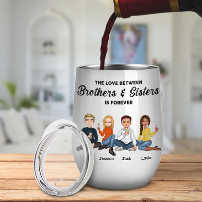 Family - The Love Between Brothers & Sisters Is Forever - Personalized Wine Tumbler
