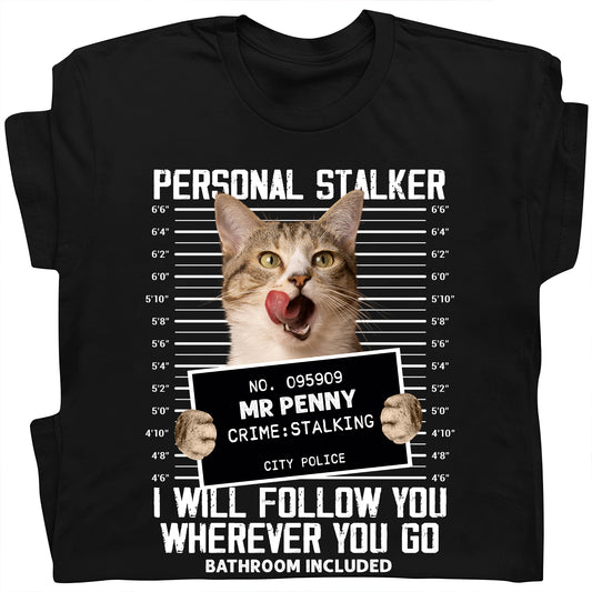 Personalized cat lover shirt with funny cat mugshot and stalking design on black tee